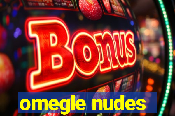 omegle nudes